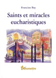 Francine Bay - Saints et miracles eucharistiques.