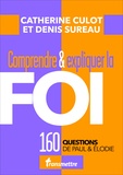 Catherine Culot et Denis Sureau - Comprendre & expliquer la foi - 160 questions de Paul & Elodie.