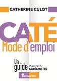 Catherine Culot - Caté mode d'emploi - Un guide pour les catéchistes.