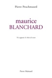Pierre Peuchmaurd et Maurice Blanchard - Maurice Blanchard - vie supposée &amp; choix de textes.