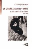 Christophe Trebuil - Un cinéma aux milles visages - Le film à épisodes en France (1915-1932).