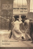 Michel Marié et Laurent Le Forestier - La firme Pathé Frères 1896-1914.