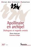 Laurence Campa - Revue des Sciences Humaines N° 307, 3/2012 : Apollinaire en archipel.