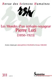 Alain Quella-Villéger et Bruno Vercier - Revue des Sciences Humaines N° 311, 3/2013 : Les Mondes d'un écrivain-voyageur : Pierre Loti (1850 1923).