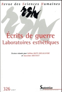 Hélène Baty-Delalande et Maxime Decout - Revue des Sciences Humaines N° 326, 2/2017 : Ecrits de guerre - Laboratoires esthétiques.