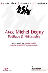 Camille Fallen et Bénédicte Gorrillot - Revue des Sciences Humaines N° 332, 4/2018 : Avec Michel Deguy - Poétique & Philosophie.
