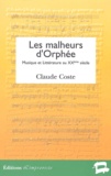 Claude Coste - Les malheurs d'Orphée - Musique et littérature au XXe siècle.