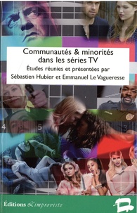 Sébastien Hubier et Emmanuel Le Vagueresse - Communautés & minorités dans les séries TV.