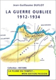 Jean-Guillaume Duflot - La guerre oubliée - 1912-1934.