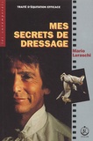 Mario Luraschi - Mes Secrets De Dressage. Traite D'Equitation Efficace.