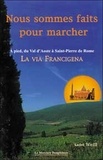 André Weill - Nous sommes faits pour marcher - A pied sur la Via Francigena du Val d'Aoste à la Place Saint-Pierre de Rome.