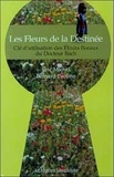 Eric Michel et Bernard Paolino - Les Fleurs de la Destinée - Clé d'utilisation des Elixirs floraux du Docteur Bach.