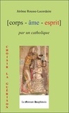 Jérôme Rousse-Lacordaire - Corps-âme-esprit par un catholique.