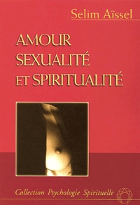 Selim Aïssel - Amour Sexualite Et Spiritualite.