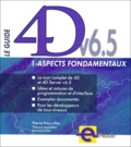 Bernard Fevat et Pierre Nayrolles - Le Guide 4d V6.5. Tome 1, Aspects Fondamentaux.