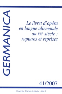 Fabrice Malkani - Germanica N° 41/2007 : Le livret dopéra en langue allemande au XXe siècle : ruptures et reprises.