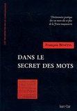 François Bénétin - Dans le secret des mots - Dictionnaire pratique des 150 mots-clés et plus de la Franc-Maçonnerie.