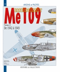 Dominique Breffort et André Jouineau - Le Messerschmitt Me 109. Tome 2, De 1942 A 1945.