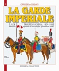 André Jouineau - La Garde impériale 1804-1815 - Tome 3, Les troupes à cheval, Deuxième partie.