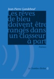 Jean-Pierre Gandebeuf - Les rêves de bleu doivent être rangés dans un classeur à part.