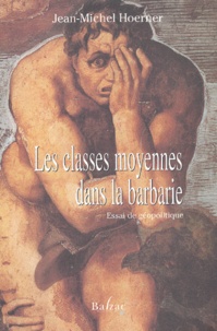 Jean-Michel Hoerner - Les Classes Moyennes Dans La Barbarie. Essai De Geopolitique.
