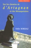 Odile Bordaz - Sur les chemins de d'Artagnan et des Mousquetaires - Lieux et itinéraires.