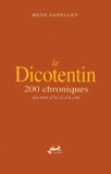 René Lepelley - Le Dicotentin. 200 Chroniques Des Mots D'Ici Et D'A Cote.