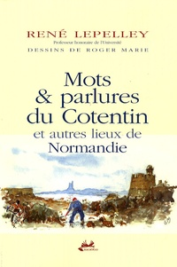 René Lepelley - Mots et parlures du Cotentin et autres lieux de Normandie.