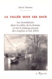 Gérard Devismes - La vallée sous les eaux - Les inondations dans la vallée de la Somme et sur le plateau picard des origines à l'an 2002.