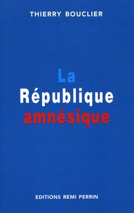 Thierry Bouclier - Le République amnésique.