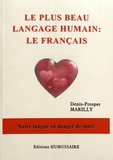 Denis-Prosper Marilly - Le plus beau langage humain : le français - Notre langue en danger de mort.