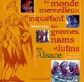Gérard Leser - Le Monde Merveilleux Et Inquietant Des Gnomes, Nains Et Lutins En Alsace.