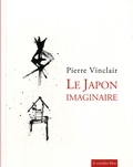 Pierre Vinclair - Le Japon imaginaire.