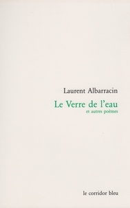 Laurent Albarracin - Le Verre de l'eau et autres poèmes.