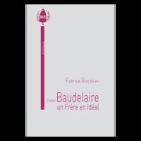 Fabrice Glockner - Charles Baudelaire, un Frère en Idéal.