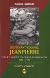 Daniel Sornat - Lieutenant-colonel Jeanpierre - Vies et mort d'un grand legionnaire (1912-1958).