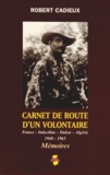 Robert Cadieux - Carnet de route d'un volontaire - France - Indochine - Dakar - Algérie (1940-1965).