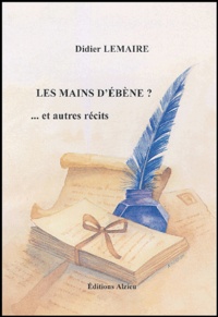 Didier Lemaire - Les mains d'ébène... et autres récits.