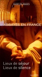 François Collombet - Abbayes en France - Lieux de séjour, lieux de silence.