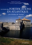 François-Yves Le Blanc - La route des fortifications en Atlantique - Les étoiles de Vauban.
