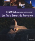 Alain Erlande-Brandenburg - Sénanque, Silvacane, Le Thoronet - Trois soeurs cisterciennes en Provence.