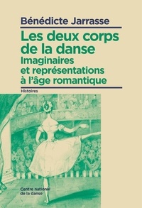 Bénédicte Jarrasse - Les deux corps de la danse - Imaginaires et représentations à l'âge romantique.