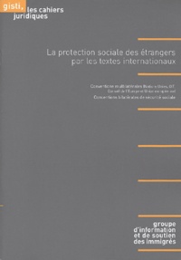  GISTI - La protection sociale des étrangers par les textes internationaux.