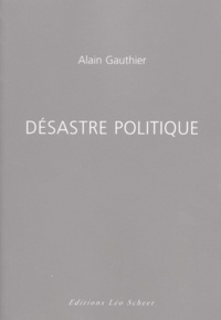 Alain Gauthier - Desastre Politique.