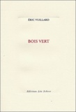 Eric Vuillard - Bois Vert.