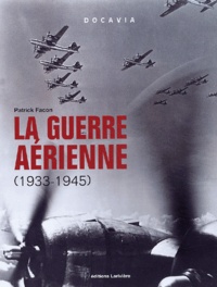 Patrick Facon - La guerre aérienne - 1933-1945.