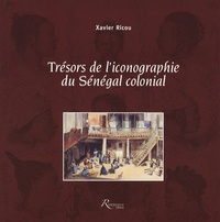 Xavier Ricou - Trésors de l'iconographie du Sénégal colonial.
