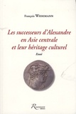 François Widemann - Les successeurs d'Alexandre en Asie centrale et leur héritage culturel - Essai.
