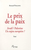 Bernard Philippe - Le prix de la paix - Israël / Palestine, un enjeu européen ?.