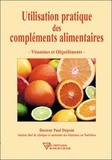 Paul Dupont - Utilisation pratique des compléments alimentaires - Vitamines et oligoéléments.